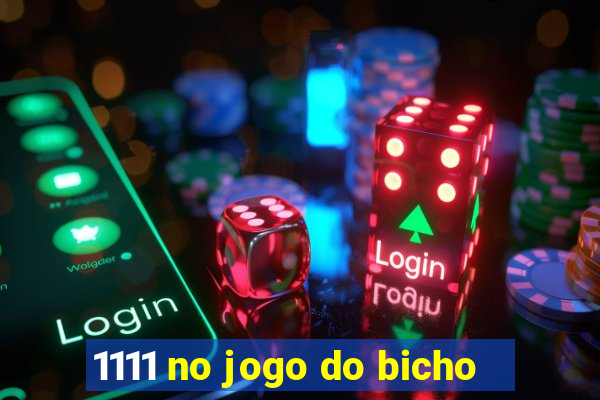 1111 no jogo do bicho